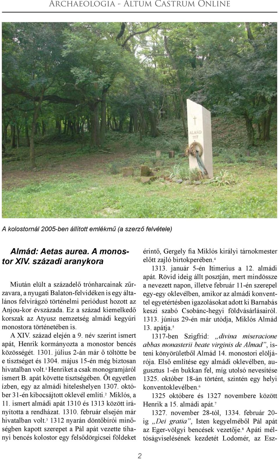 Ez a század kiemelkedő korszak az Atyusz nemzetség almádi kegyúri monostora történetében is. A XIV. század elején a 9. név szerint ismert apát, Henrik kormányozta a monostor bencés közösségét. 1301.