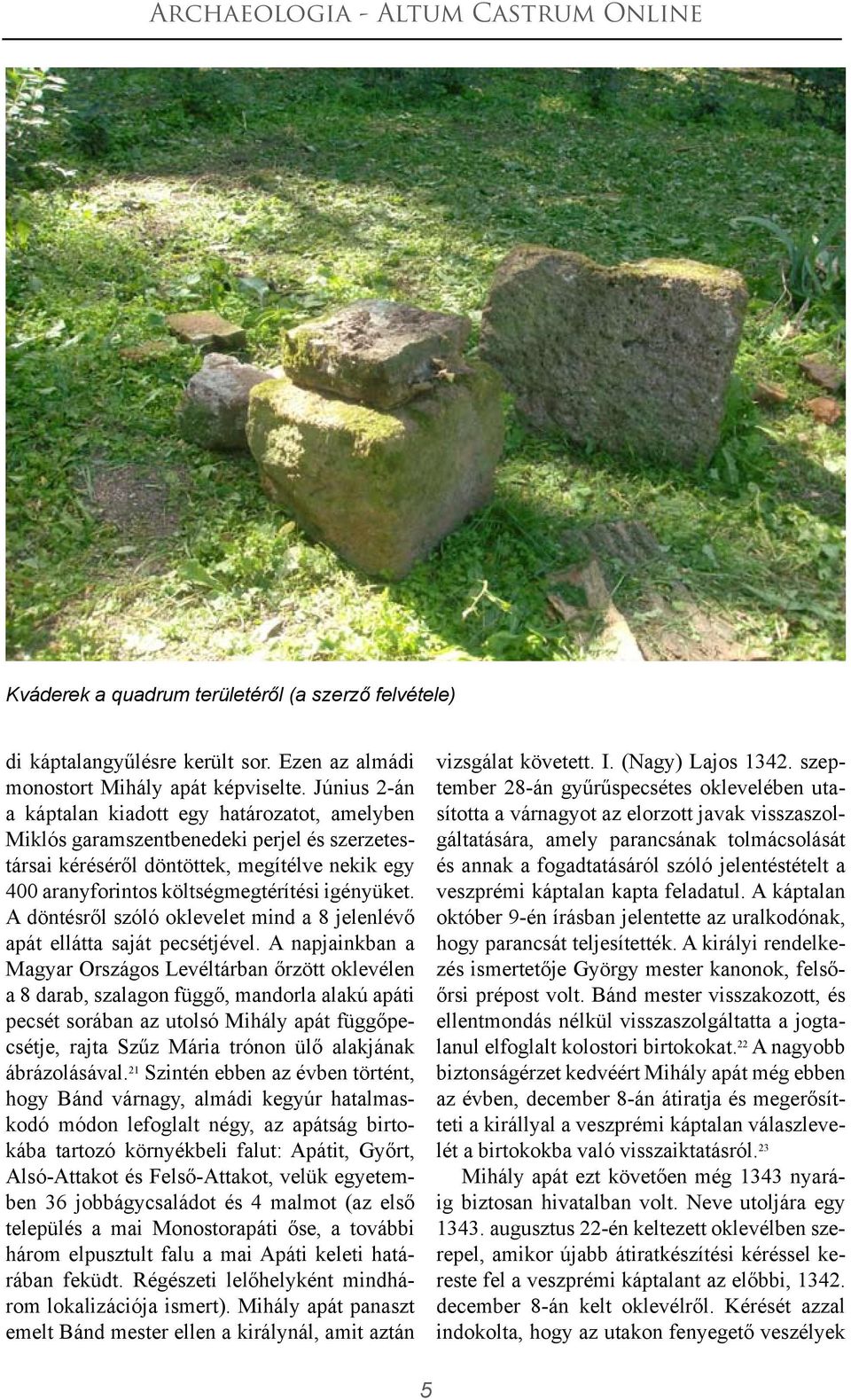 A döntésről szóló oklevelet mind a 8 jelenlévő apát ellátta saját pecsétjével.