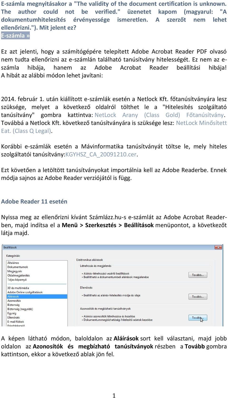 E-számla» Ez azt jelenti, hogy a számítógépére telepített Adobe Acrobat Reader PDF olvasó nem tudta ellenőrizni az e-számlán található tanúsítvány hitelességét.