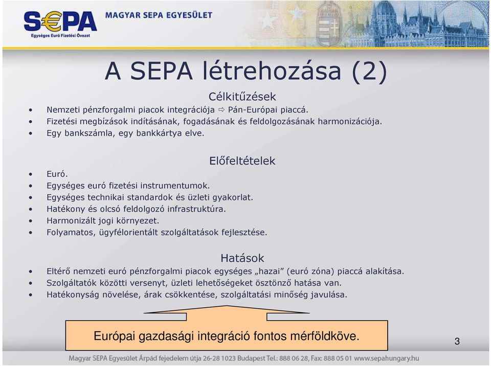 Hatékony és olcsó feldolgozó infrastruktúra. Harmonizált jogi környezet. Folyamatos, ügyfélorientált szolgáltatások fejlesztése.