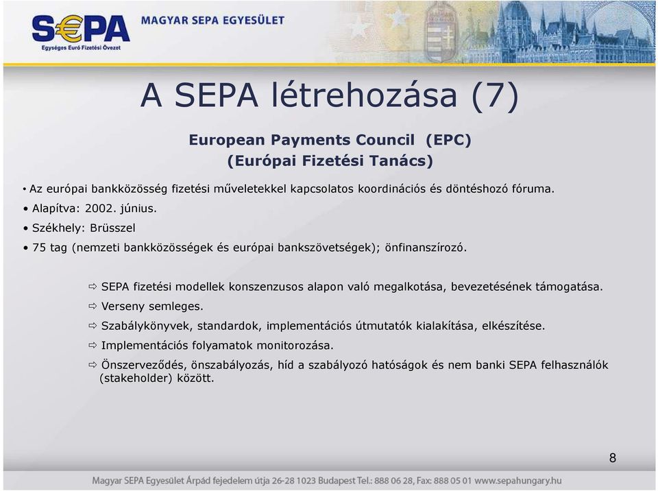 SEPA fizetési modellek konszenzusos alapon való megalkotása, bevezetésének támogatása. Verseny semleges.