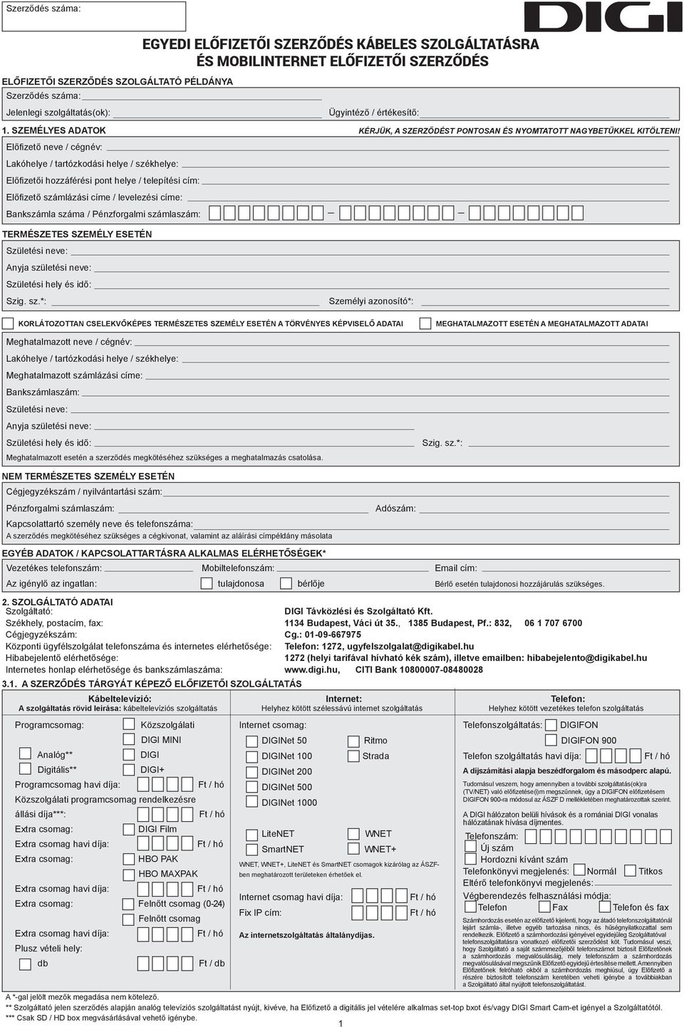 Előfizető neve / cégnév: Lakóhelye / tartózkodási helye / székhelye: Előfizetői hozzáférési pont helye / telepítési cím: Előfizető számlázási címe / levelezési címe: Bankszámla száma / Pénzforgalmi