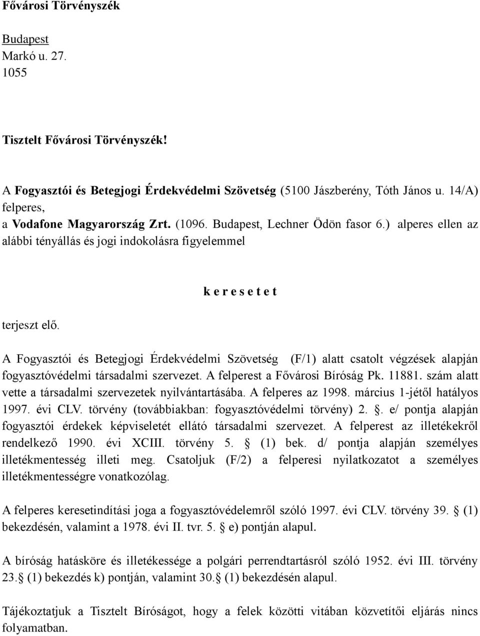 k e r e s e t e t A Fogyasztói és Betegjogi Érdekvédelmi Szövetség (F/1) alatt csatolt végzések alapján fogyasztóvédelmi társadalmi szervezet. A felperest a Fővárosi Bíróság Pk. 11881.