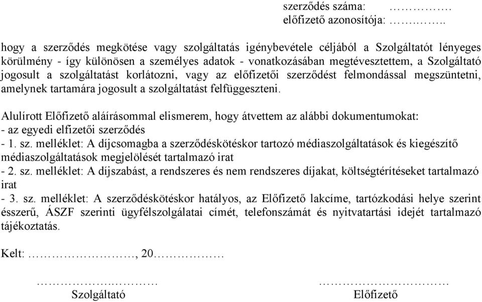 Alulírott Előfizető aláírásommal elismerem, hogy átvettem az alábbi dokumentumokat: - az egyedi elfizetői sze