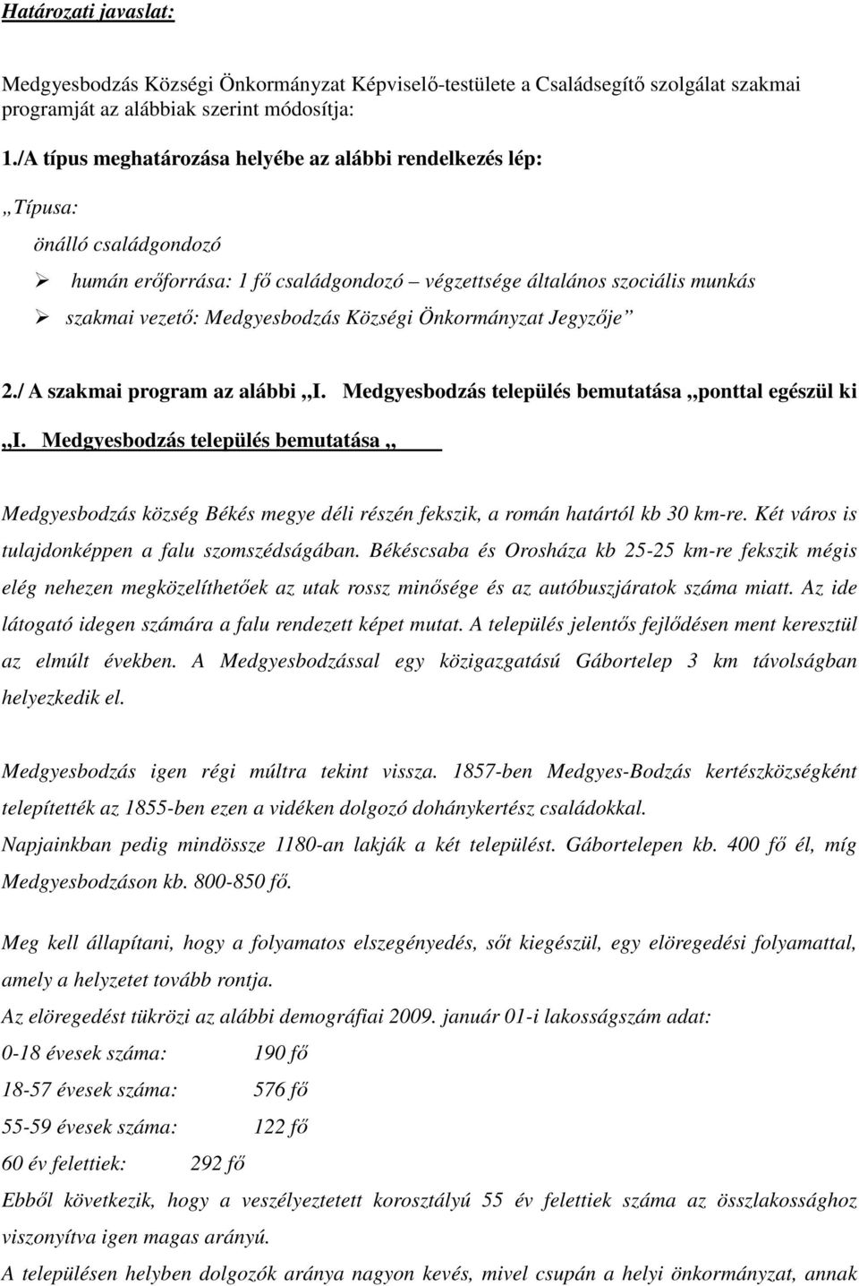 Községi Önkormányzat Jegyzıje 2./ A szakmai program az alábbi I. Medgyesbodzás település bemutatása ponttal egészül ki I.