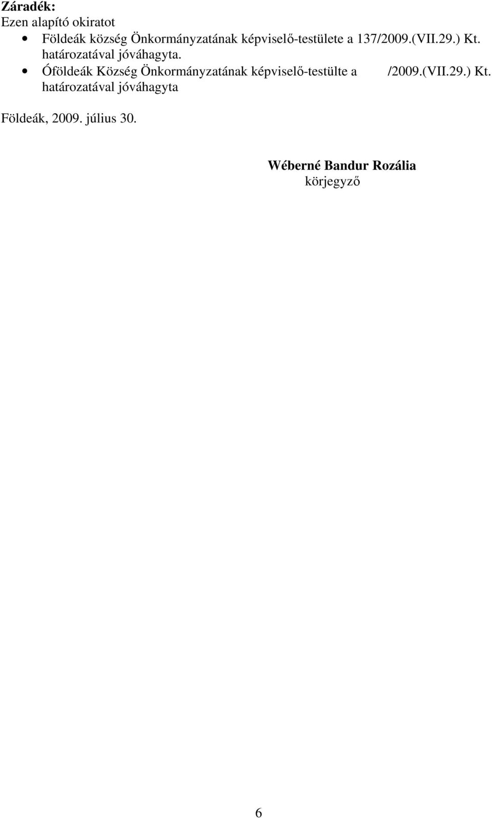 Óföldeák Község Önkormányzatának képvisel-testülte a /2009.(VII.29.) Kt.