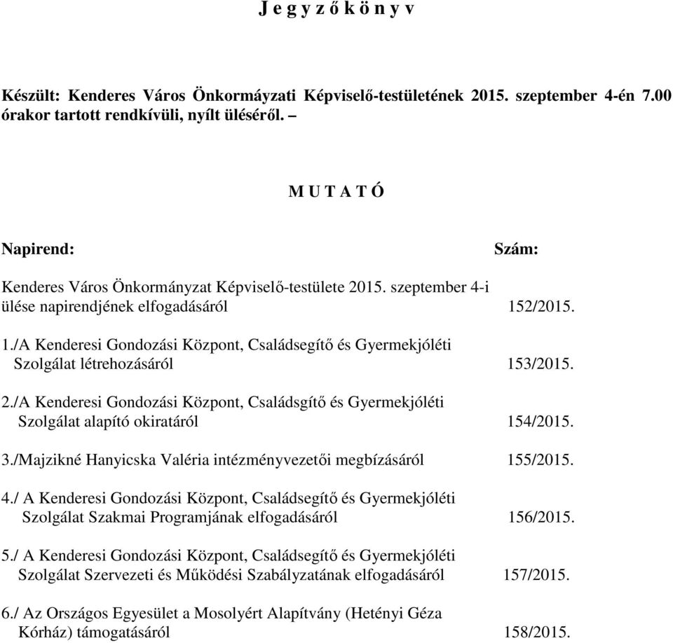 2/2015. 1./A Kenderesi Gondozási Központ, Családsegítő és Gyermekjóléti Szolgálat létrehozásáról 153/2015. 2.