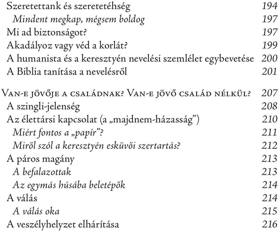 Van-e jövő család nélkül? 207 A szingli-jelenség 208 Az élettársi kapcsolat (a majdnem-házasság ) 210 Miért fontos a papír?