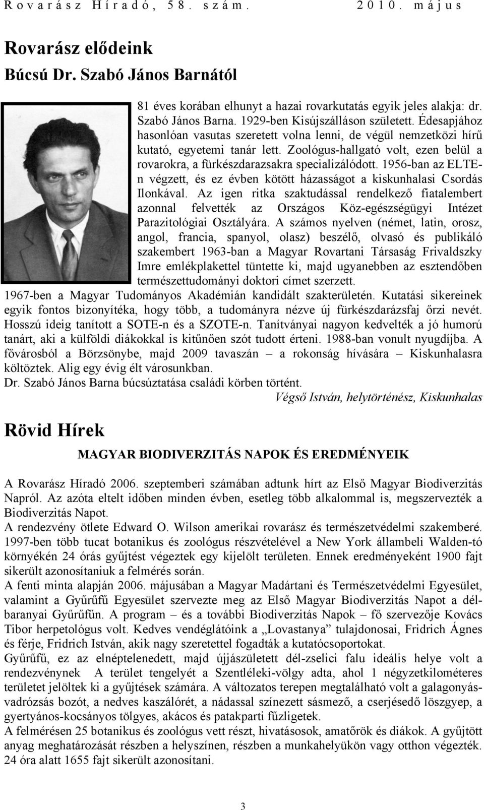 1956-ban az ELTEn végzett, és ez évben kötött házasságot a kiskunhalasi Csordás Ilonkával.