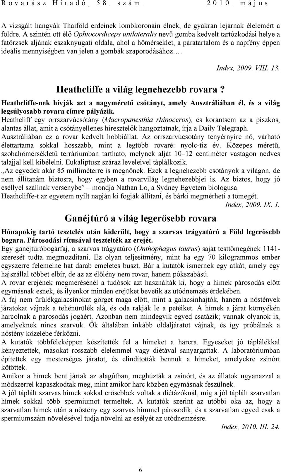 van jelen a gombák szaporodásához. Heathcliffe a világ legnehezebb rovara? Index, 2009. VIII. 13.