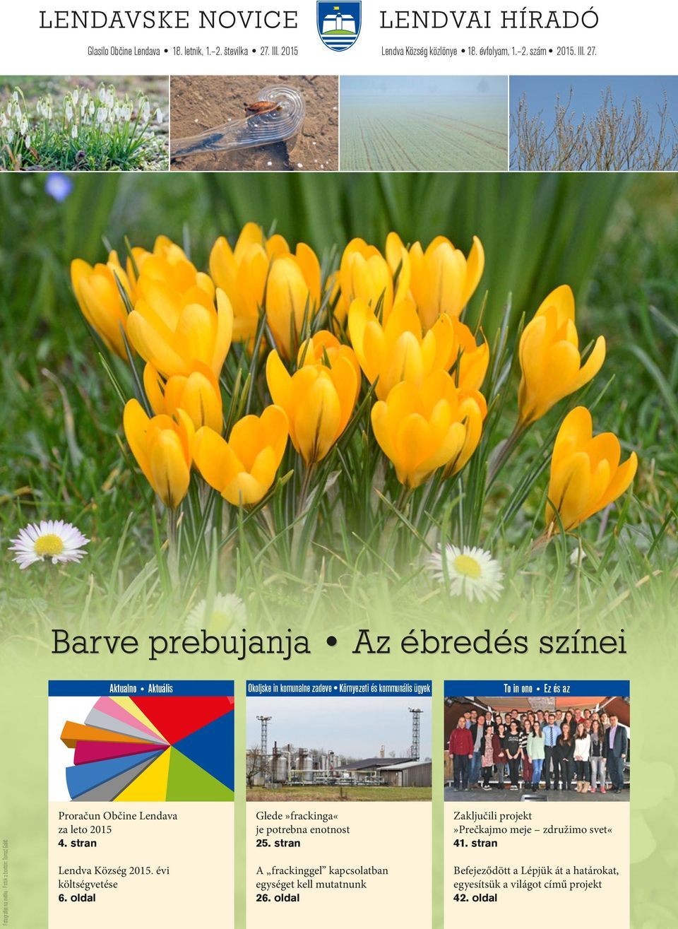 borítón: Tomaž Galič Proračun Občine Lendava za leto 2015 4. stran Lendva Község 2015. évi költségvetése 6. oldal Glede»frackinga«je potrebna enotnost 25.