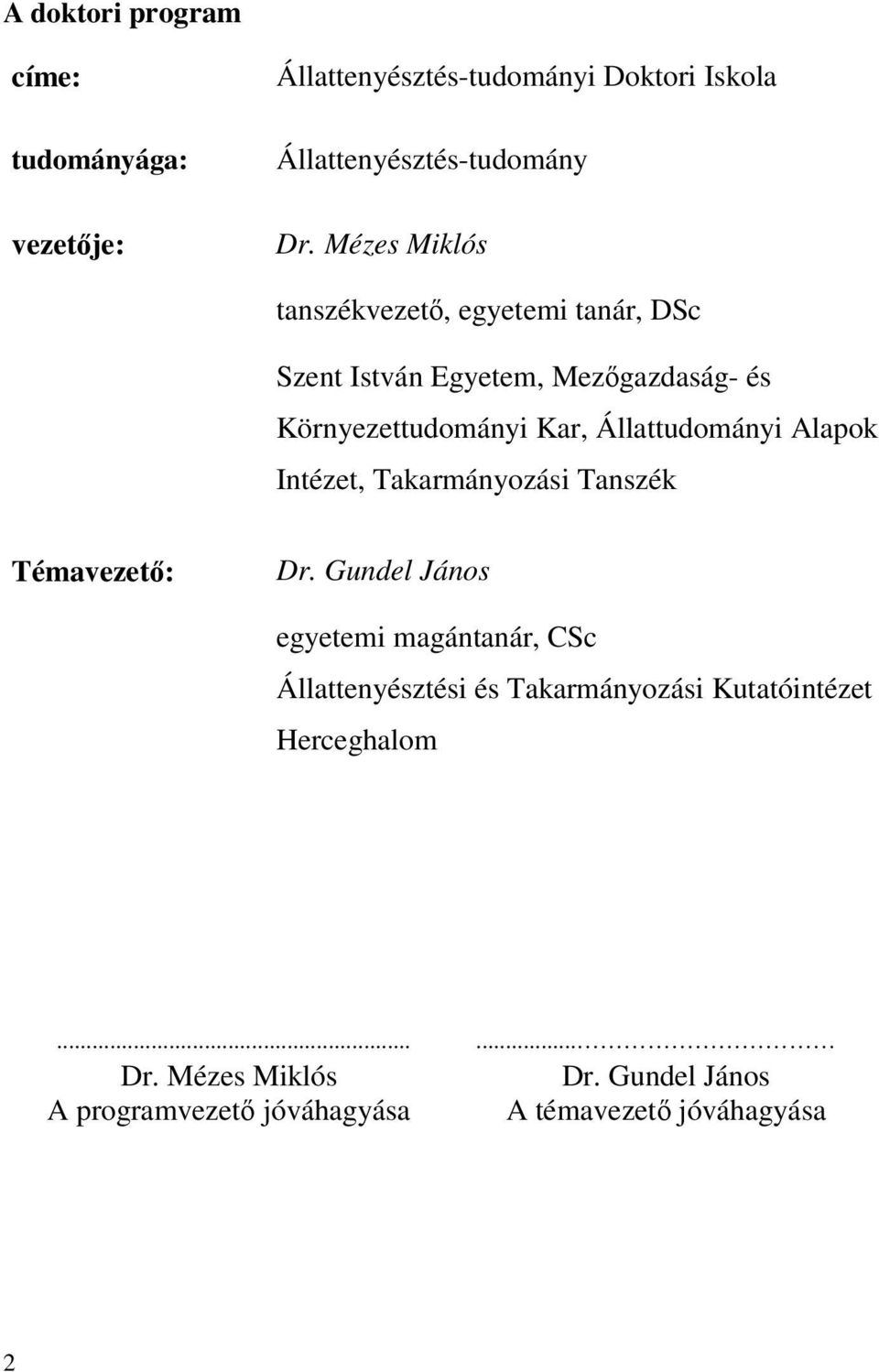 Állattudományi Alapok Intézet, Takarmányozási Tanszék Témavezet: Dr.