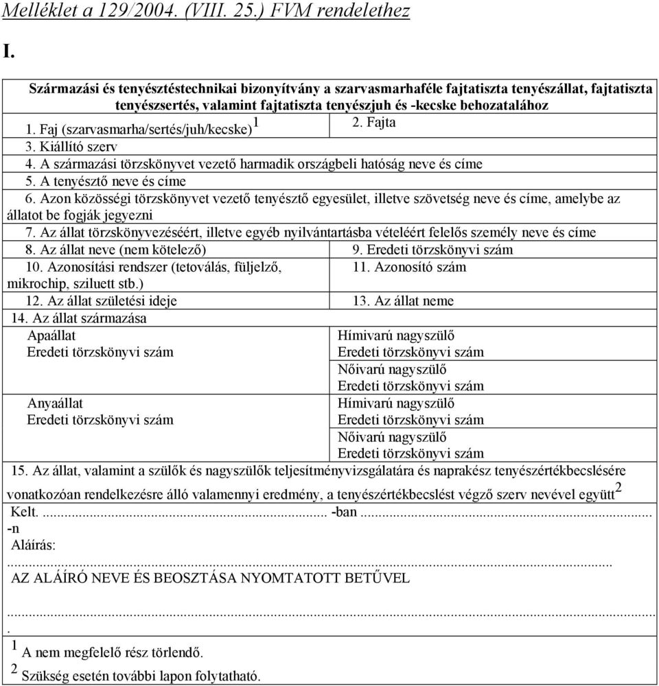 Faj (szarvasmarha/sertés/juh/kecske) 3. Kiállító szerv 4. A származási törzskönyvet vezető harmadik országbeli hatóság neve és címe 6.