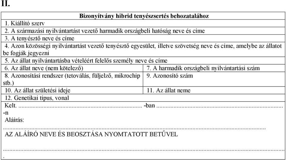 Az állat nyilvántartásba vételéért felelős személy neve és címe 6. Az állat neve (nem kötelező) 7. A harmadik országbeli nyilvántartási szám 8.