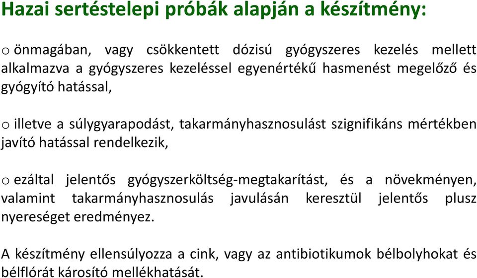 javító hatással rendelkezik, o ezáltal jelentős gyógyszerköltség-megtakarítást, és a növekményen, valamint takarmányhasznosulás javulásán