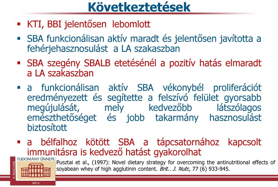 kedvezőbb látszólagos emészthetőséget és jobb takarmány hasznosulást biztosított a bélfalhoz kötött SBA a tápcsatornához kapcsolt immunitásra is kedvező hatást