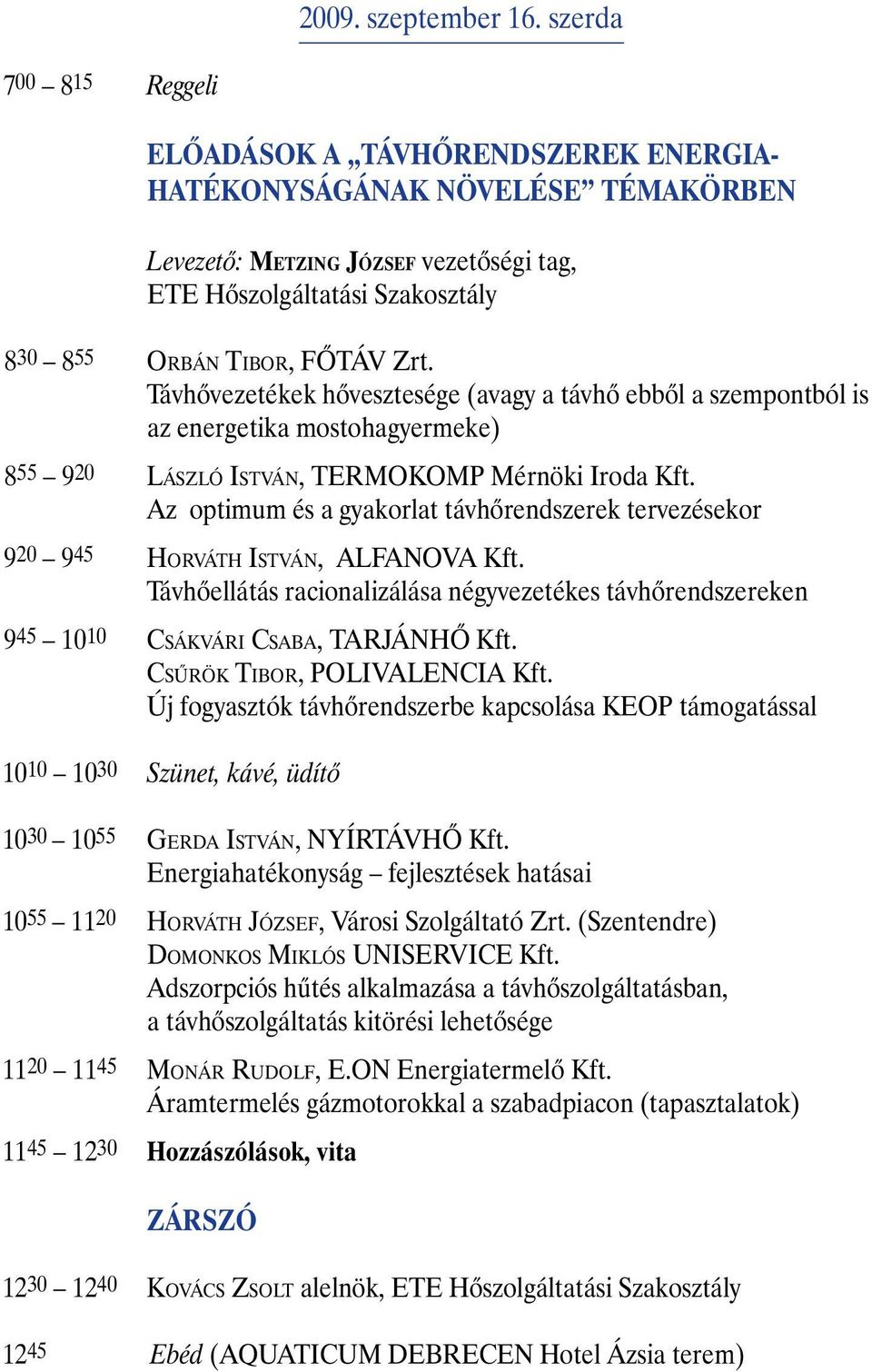 Zrt. Távhõvezetékek hõvesztesége (avagy a távhõ ebbõl a szempontból is az energetika mostohagyermeke) 8 55 920 LÁSZLÓ ISTVÁN, TERMOKOMP Mérnöki Iroda Kft.