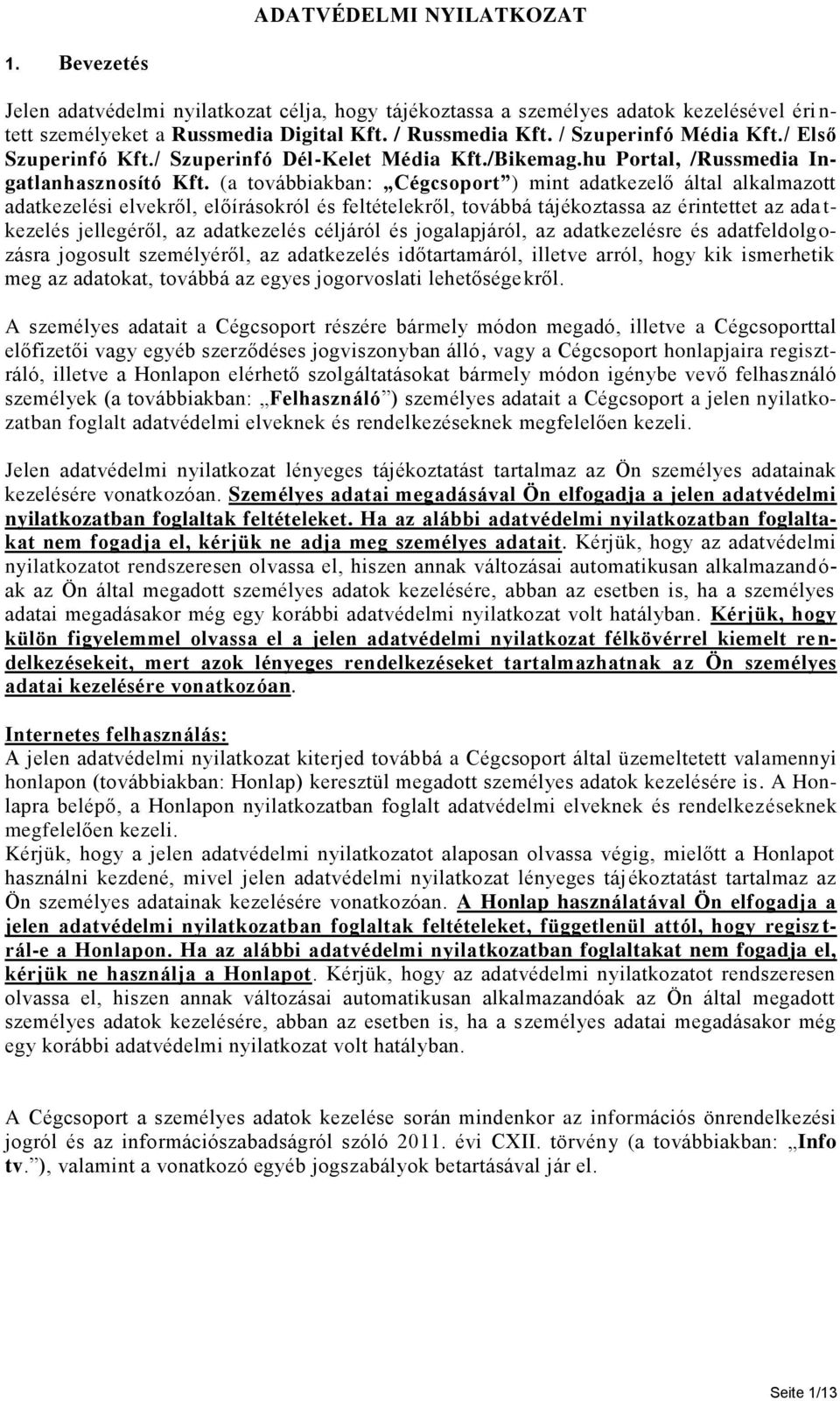 (a továbbiakban: Cégcsoport ) mint adatkezelő által alkalmazott adatkezelési elvekről, előírásokról és feltételekről, továbbá tájékoztassa az érintettet az ada t- kezelés jellegéről, az adatkezelés