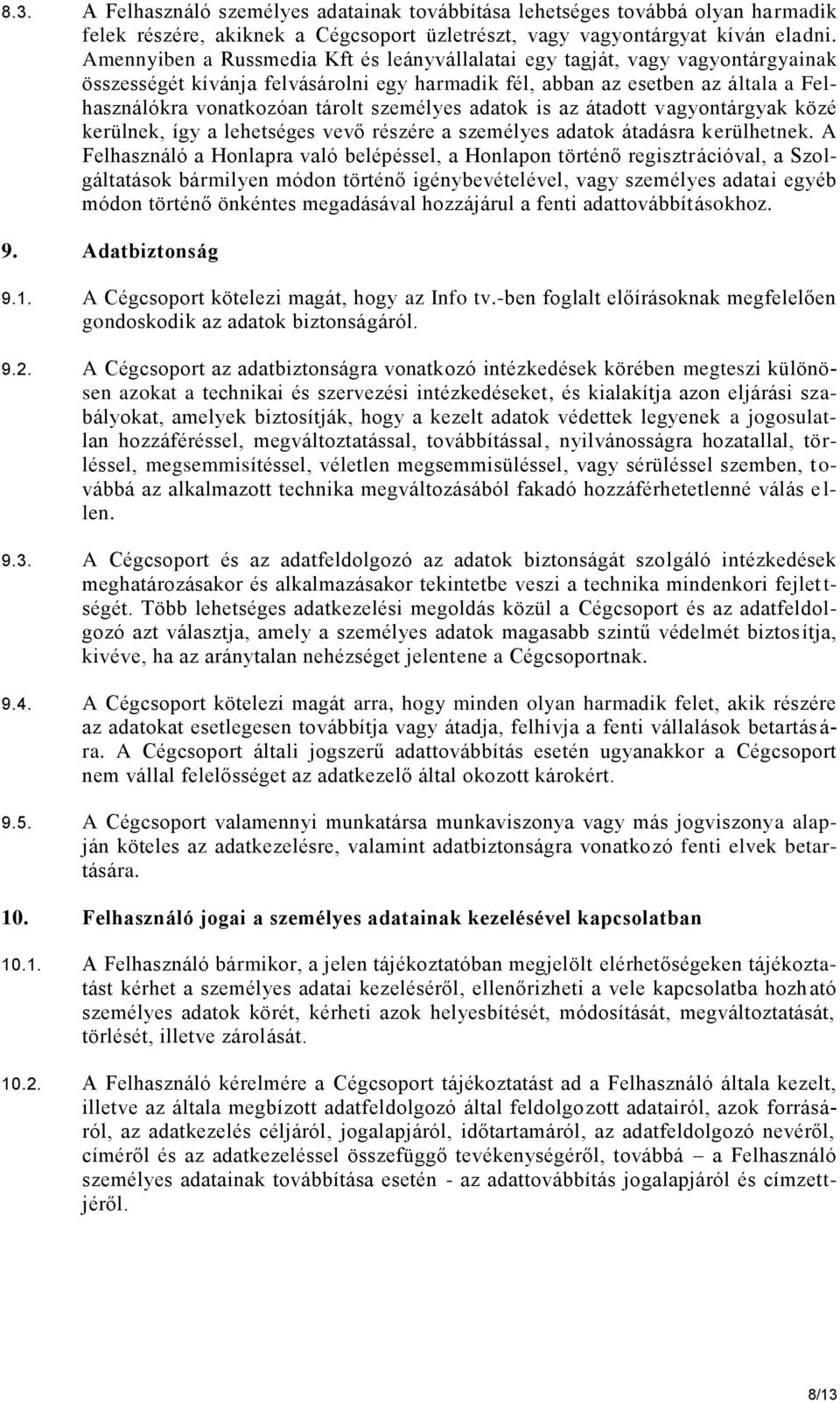 személyes adatok is az átadott vagyontárgyak közé kerülnek, így a lehetséges vevő részére a személyes adatok átadásra kerülhetnek.