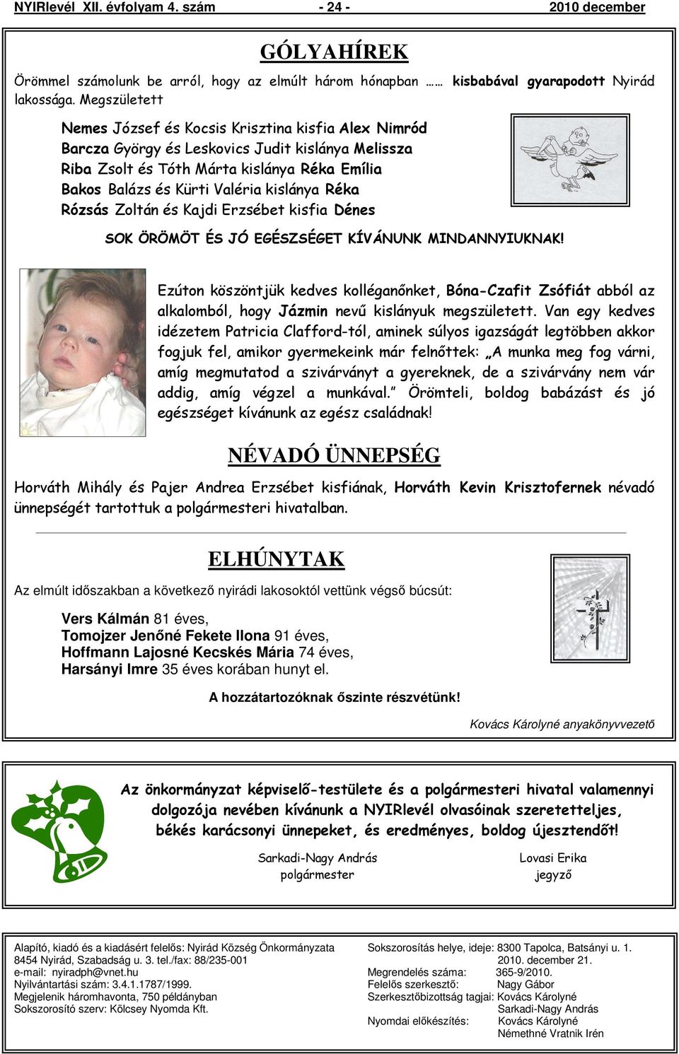 kislánya Réka Rózsás Zoltán és Kajdi Erzsébet kisfia Dénes SOK ÖRÖMÖT ÉS JÓ EGÉSZSÉGET KÍVÁNUNK MINDANNYIUKNAK!