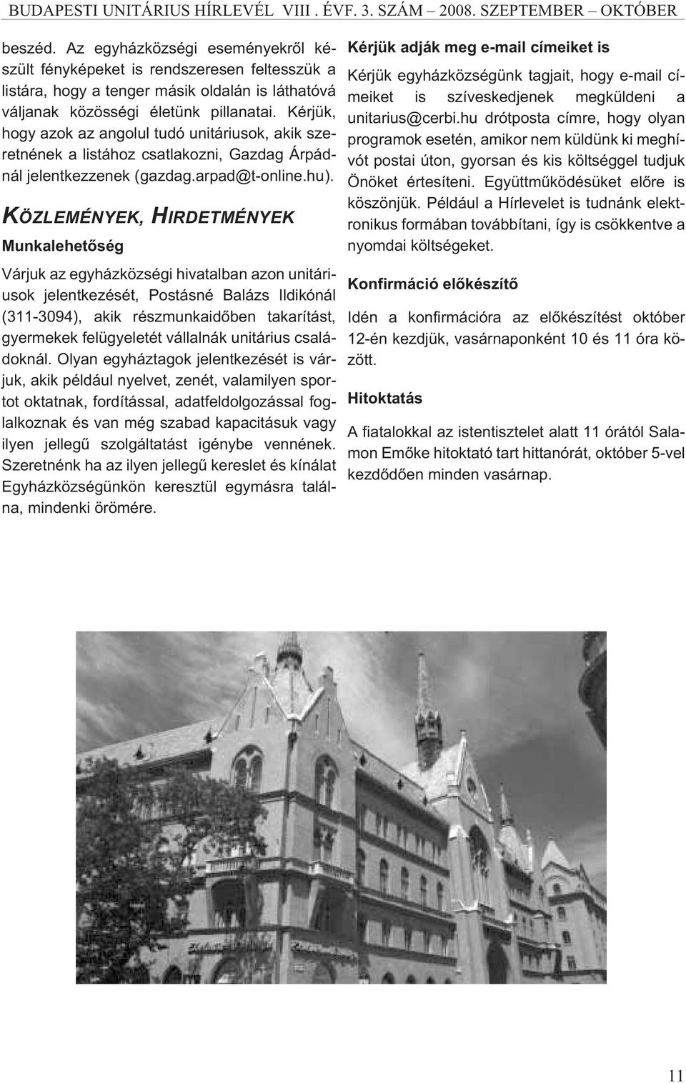 KÖZLEMÉNYEK, HIRDETMÉNYEK Munkalehetõség Várjuk az egyházközségi hivatalban azon unitáriusok jelentkezését, Postásné Balázs Ildikónál (311-3094), akik részmunkaidõben takarítást, gyermekek