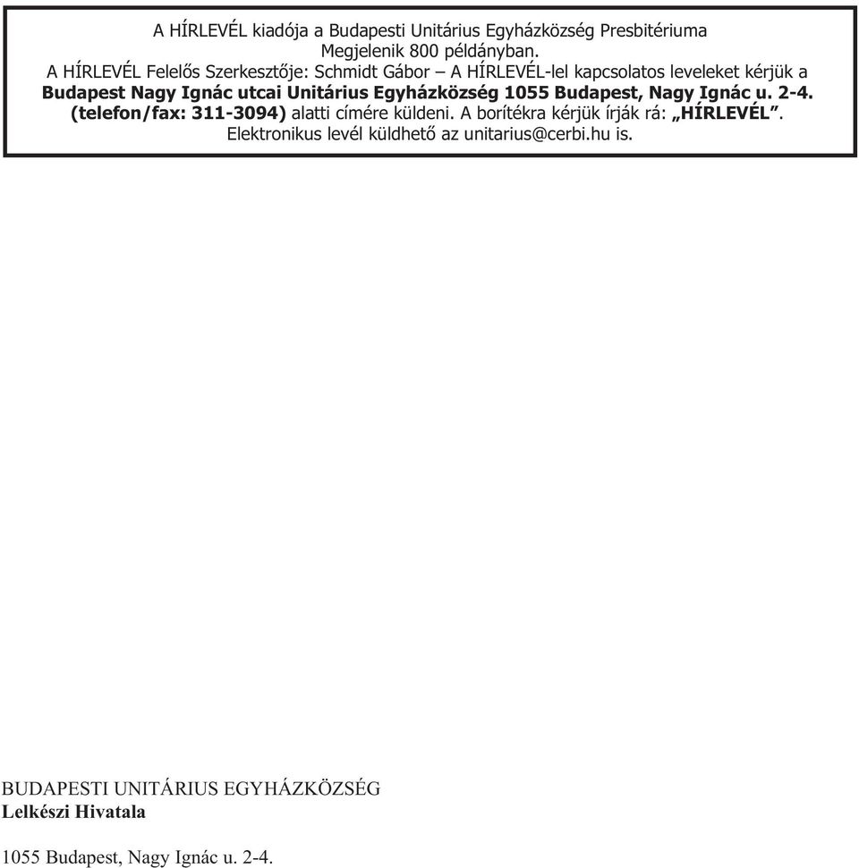 A HÍRLEVÉL Felelõs Szerkesztõje: Schmidt Gábor A HÍRLEVÉL-lel kapcsolatos leveleket kérjük a Budapest Nagy Ignác utcai Unitárius Egyházközség