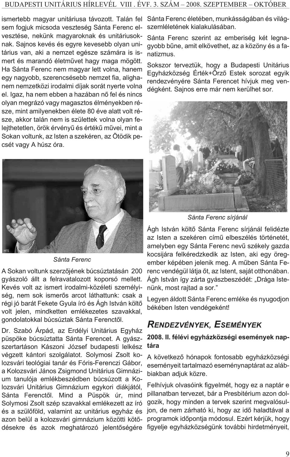 Ha Sánta Ferenc nem magyar lett volna, hanem egy nagyobb, szerencsésebb nemzet fia, alighanem nemzetközi irodalmi díjak sorát nyerte volna el.