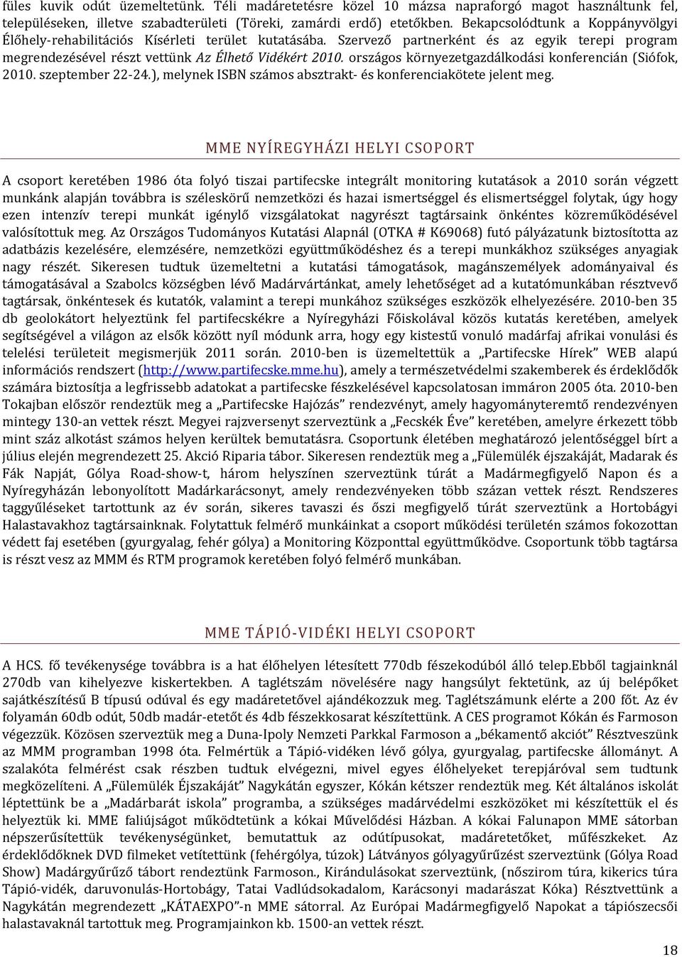 országos környezetgazdálkodási konferencián (Siófok, 2010. szeptember 22-24.), melynek ISBN számos absztrakt- és konferenciakötete jelent meg.