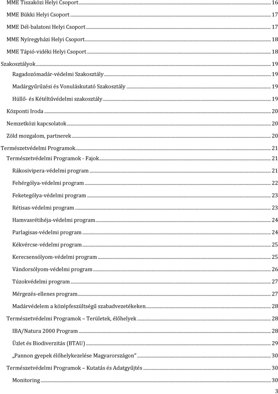 .. 20 Zöld mozgalom, partnerek... 20 Természetvédelmi Programok... 21 Természetvédelmi Programok - Fajok... 21 Rákosivipera-védelmi program... 21 Fehérgólya-védelmi program.