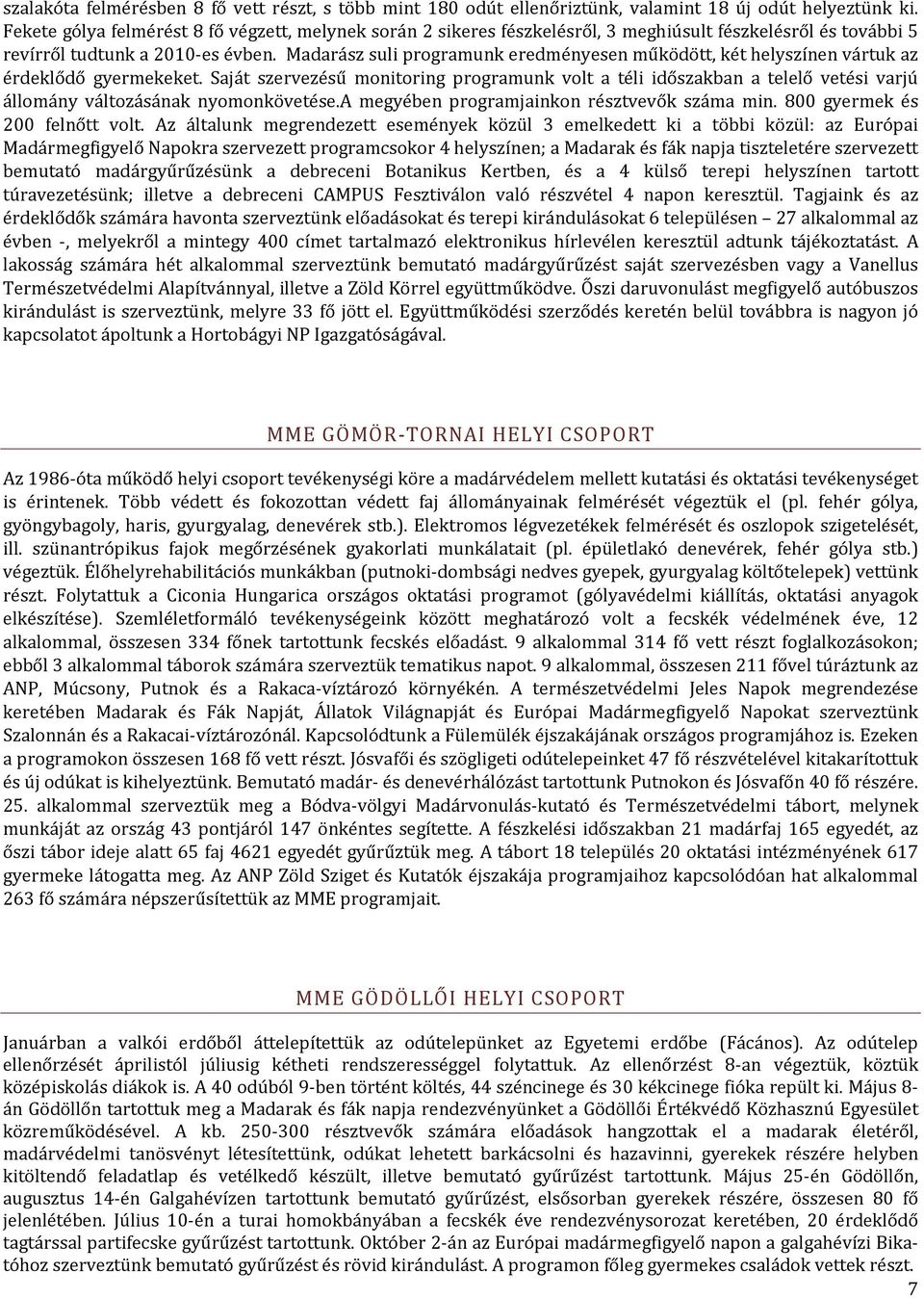 Madarász suli programunk eredményesen működött, két helyszínen vártuk az érdeklődő gyermekeket.
