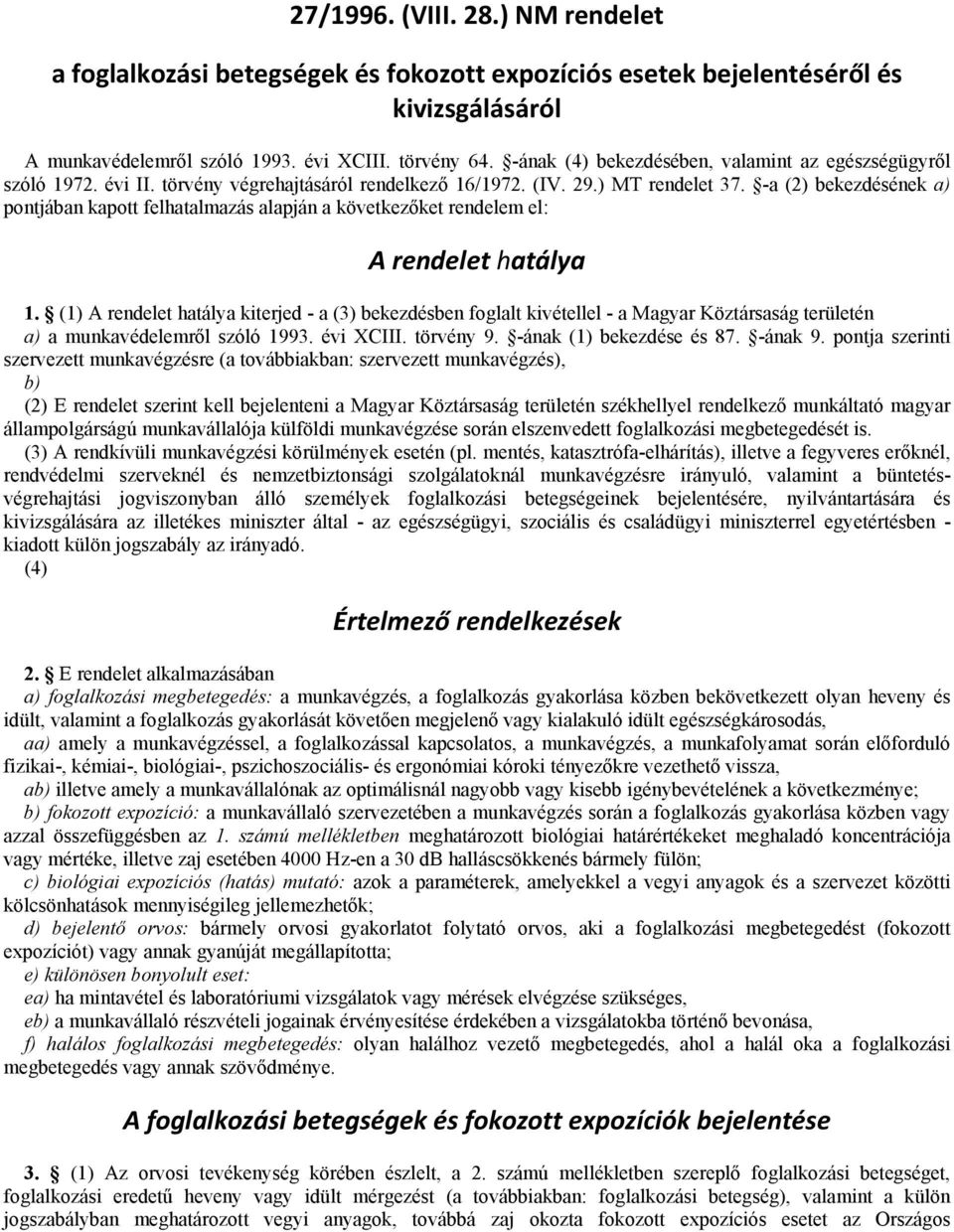 -a (2) bekezdésének a) pontjában kapott felhatalmazás alapján a következőket rendelem el: A rendelet hatálya 1.