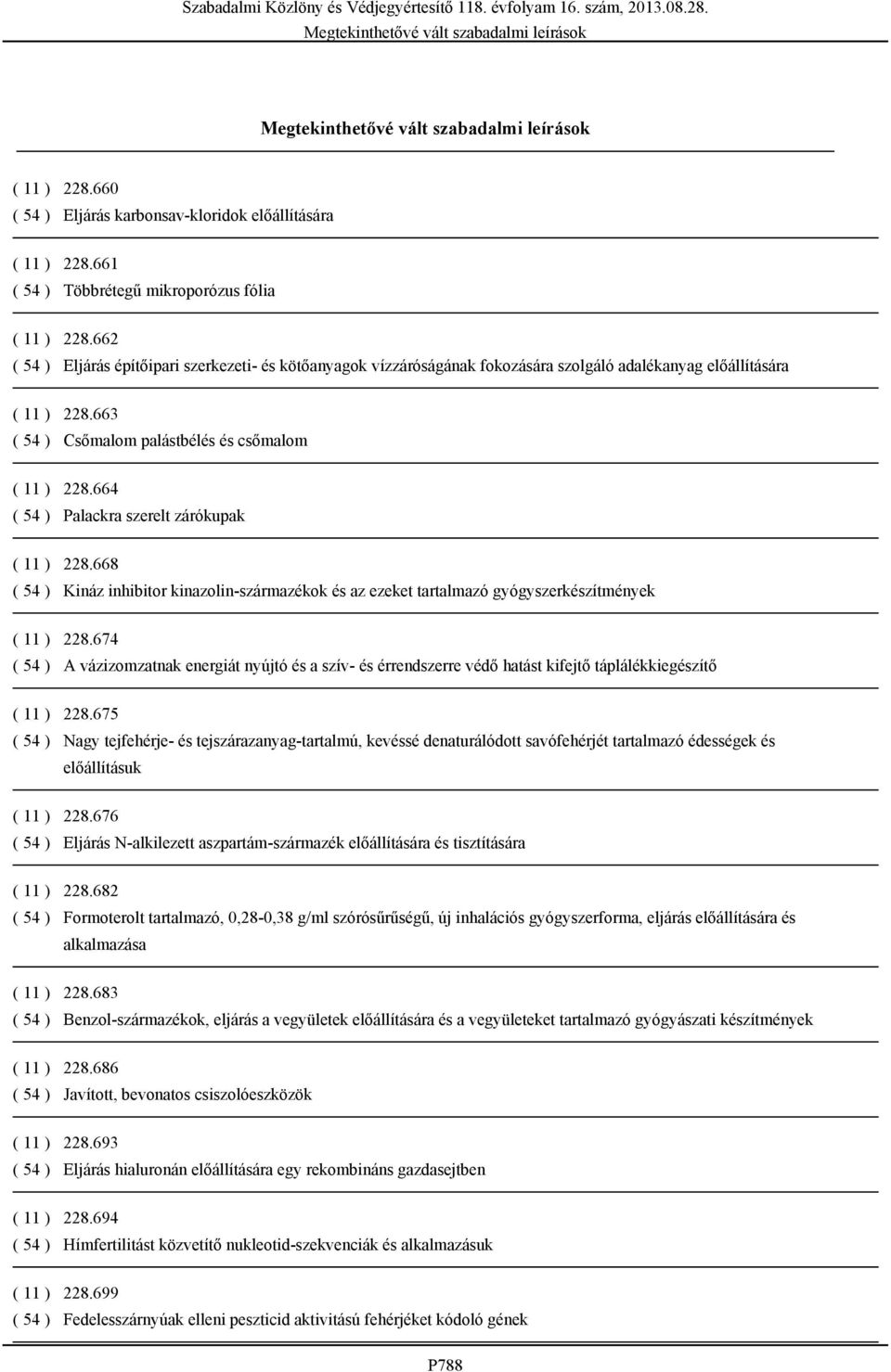 664 ( 54 ) Palackra szerelt zárókupak ( 11 ) 228.668 ( 54 ) Kináz inhibitor kinazolin-származékok és az ezeket tartalmazó gyógyszerkészítmények ( 11 ) 228.