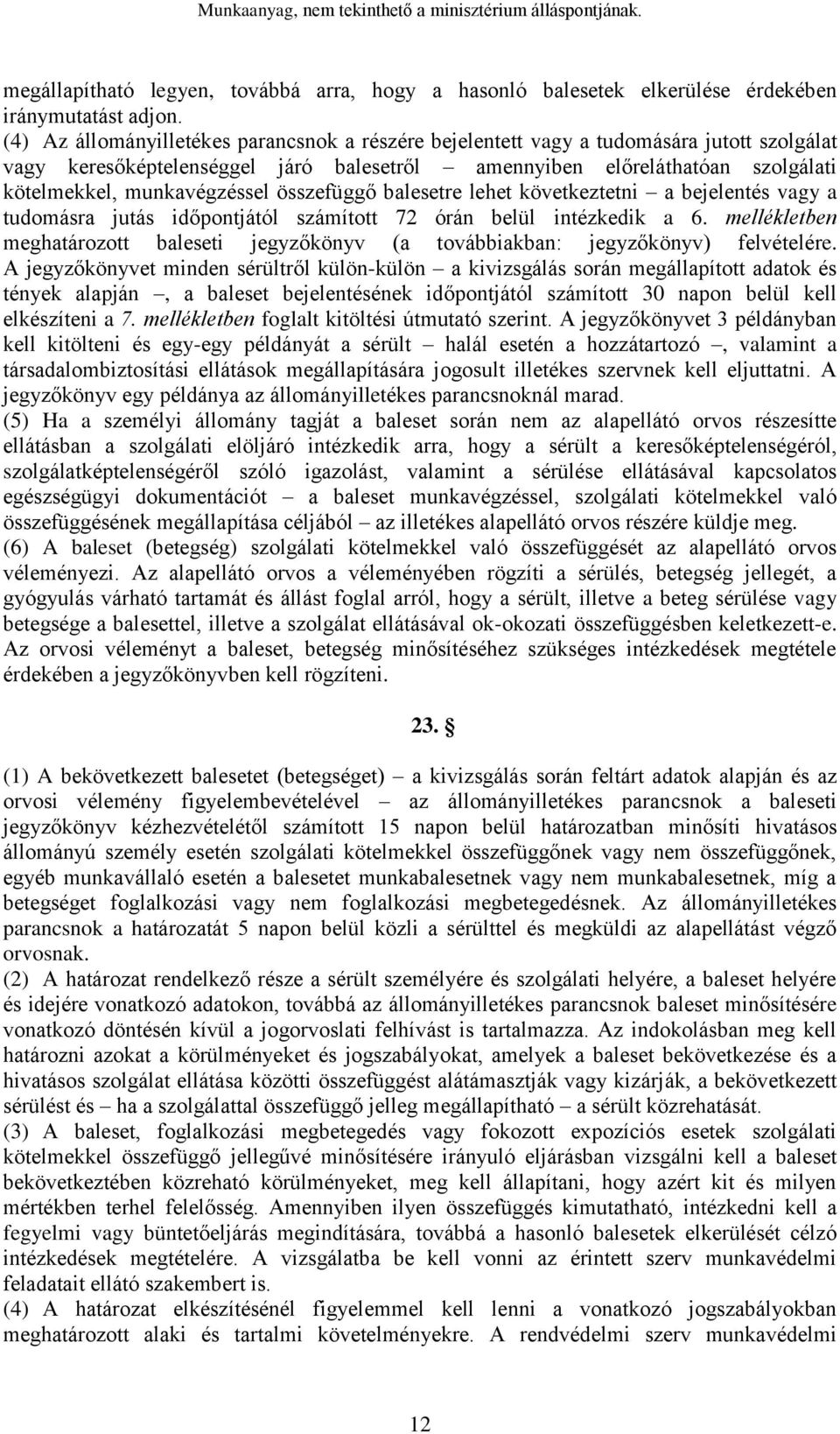 összefüggő balesetre lehet következtetni a bejelentés vagy a tudomásra jutás időpontjától számított 72 órán belül intézkedik a 6.