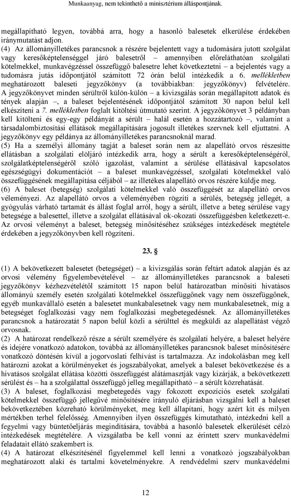 összefüggő balesetre lehet következtetni a bejelentés vagy a tudomásra jutás időpontjától számított 72 órán belül intézkedik a 6.