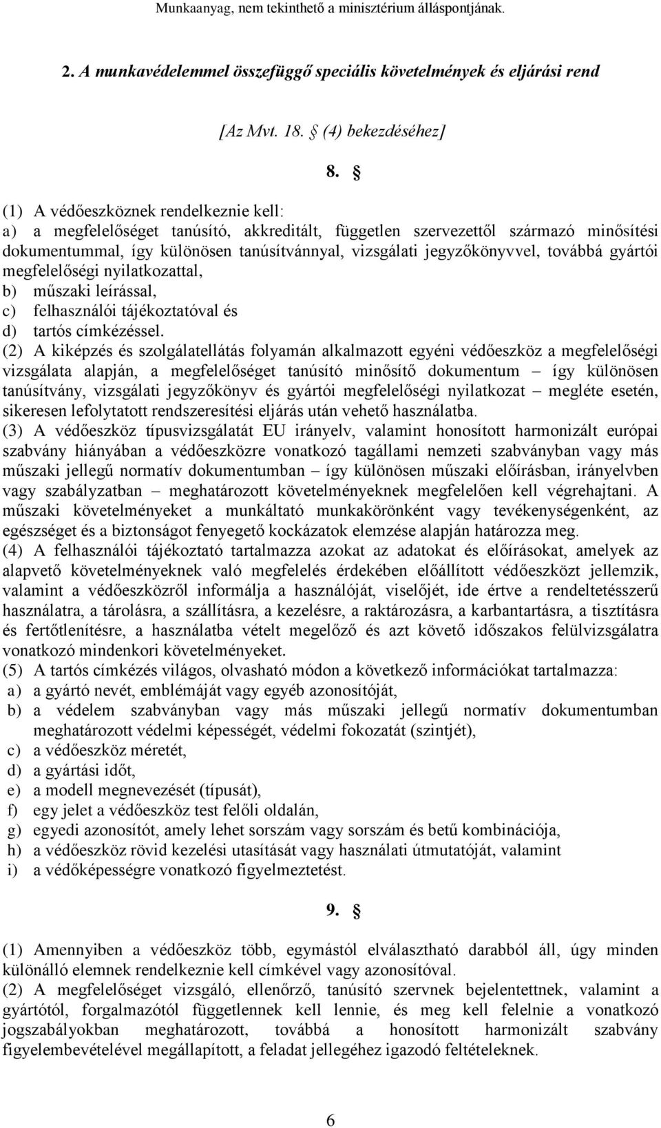 továbbá gyártói megfelelőségi nyilatkozattal, b) műszaki leírással, c) felhasználói tájékoztatóval és d) tartós címkézéssel.