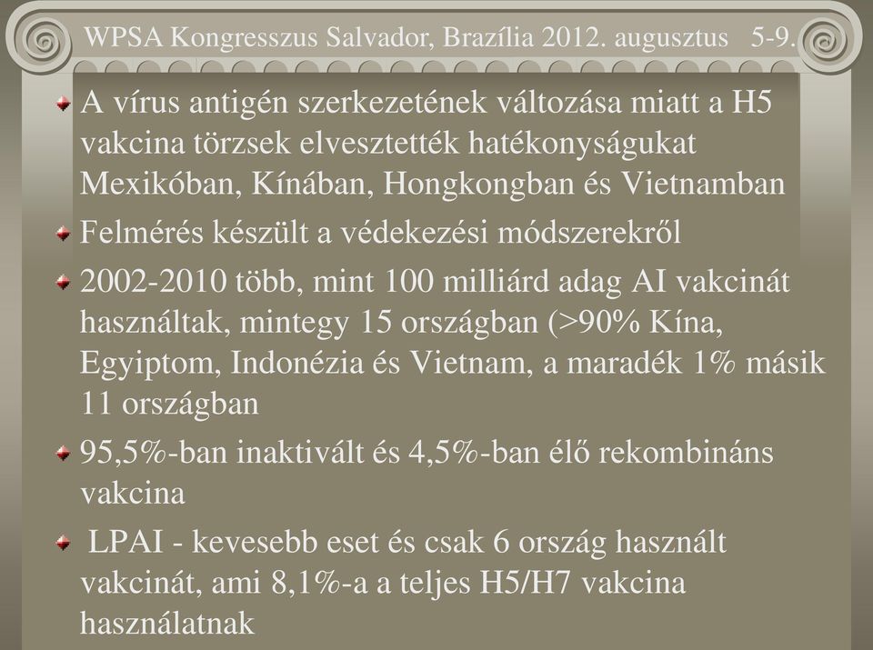 használtak, mintegy 15 országban ( 90% Kína, Egyiptom, Indonézia és Vietnam, a maradék 1% másik 11 országban 95,5%-ban