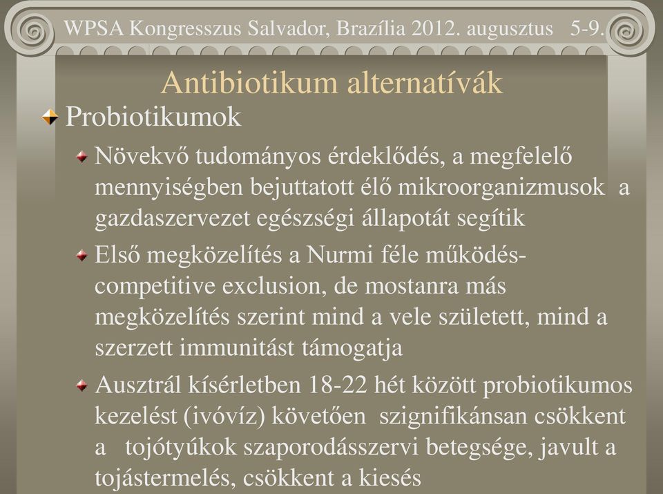 megközelítés szerint mind a vele született, mind a szerzett immunitást támogatja Ausztrál kísérletben 18-22 hét között