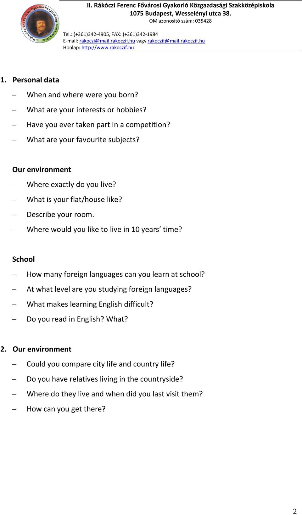 School How many foreign languages can you learn at school? At what level are you studying foreign languages? What makes learning English difficult?