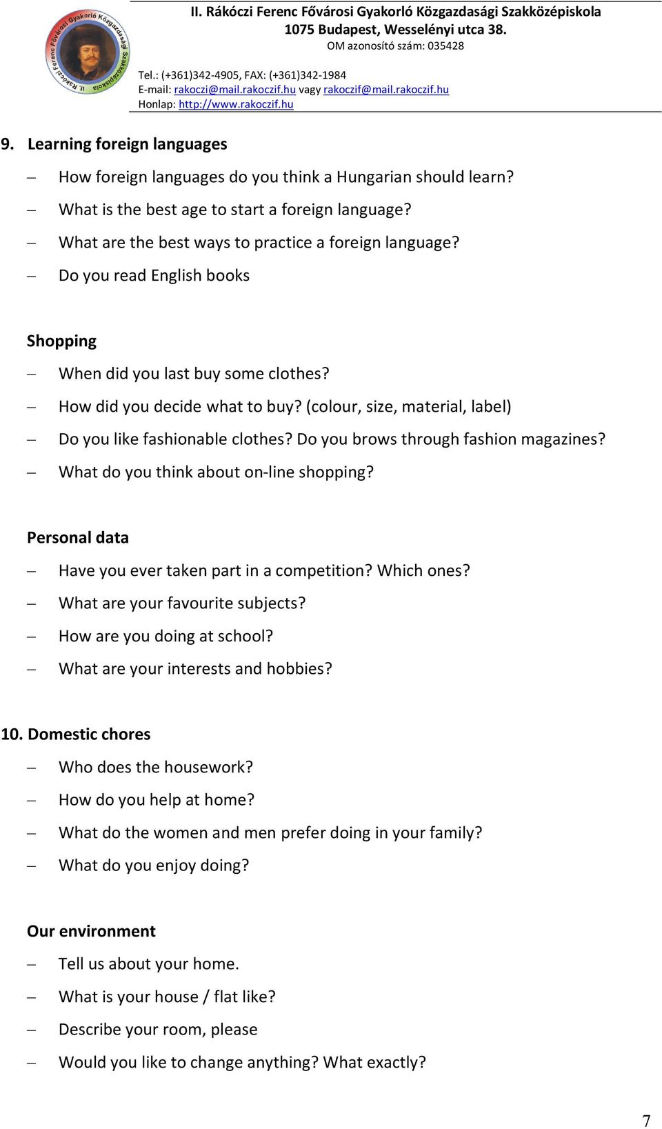 Do you brows through fashion magazines? What do you think about on-line shopping? Personal data Have you ever taken part in a competition? Which ones? What are your favourite subjects?