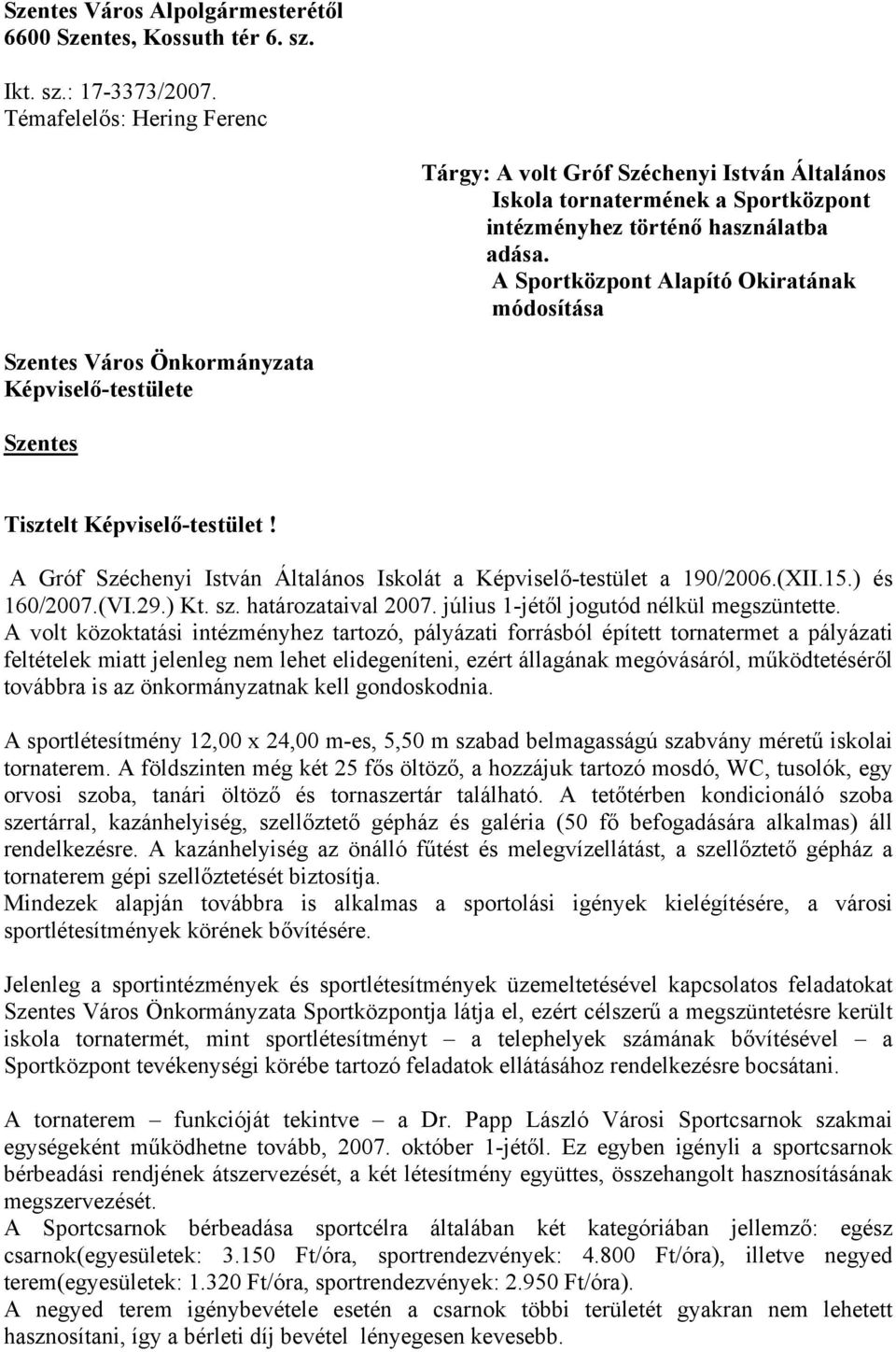 A Sportközpont Alapító Okiratának módosítása Szentes Város Önkormányzata Képviselő-testülete Szentes Tisztelt Képviselő-testület!