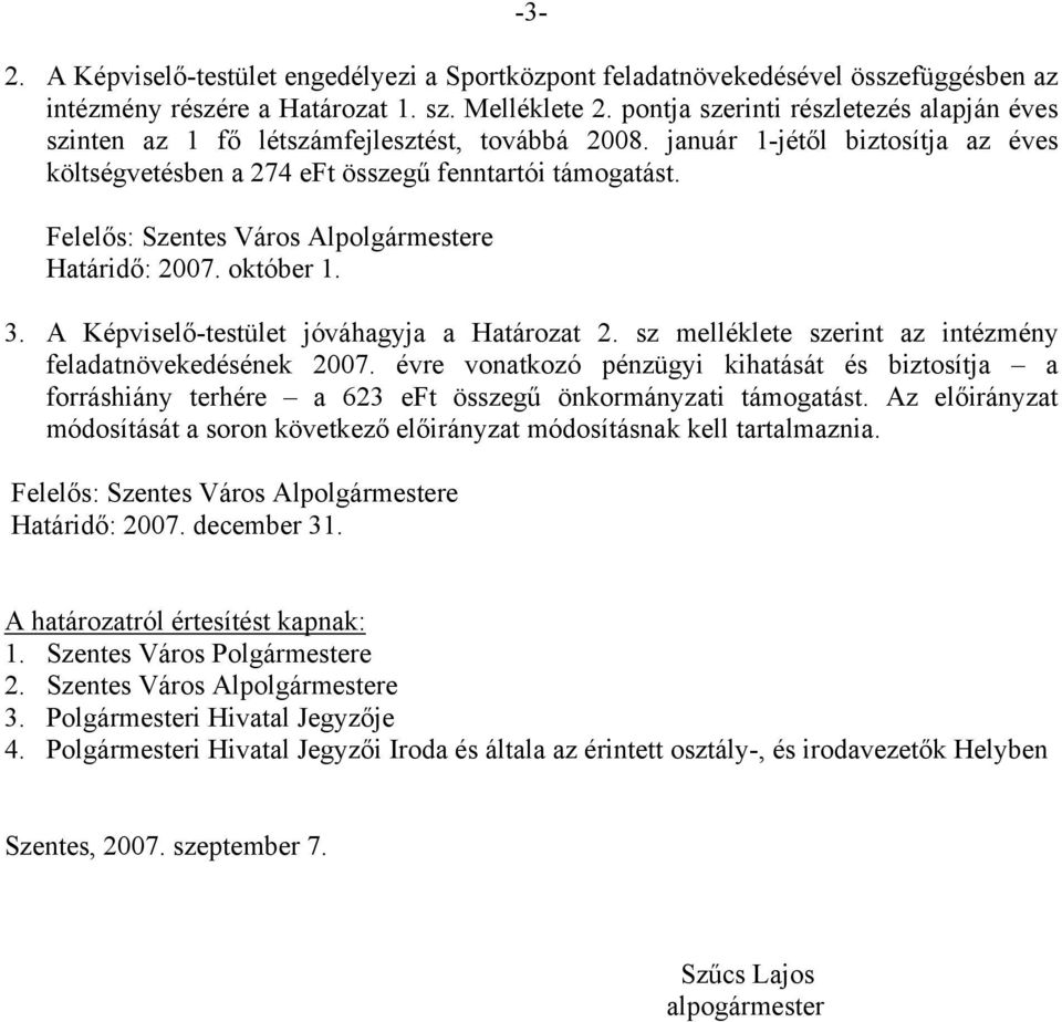 Felelős: Szentes Város Alpolgármestere Határidő: 2007. október 1. 3. A Képviselő-testület jóváhagyja a Határozat 2. sz melléklete szerint az intézmény feladatnövekedésének 2007.