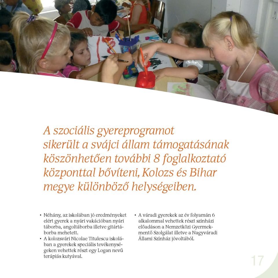 Néhány, az iskolában jó eredményeket elért gyerek a nyári vakációban nyári táborba, angoltáborba illetve gitártáborba mehetett.