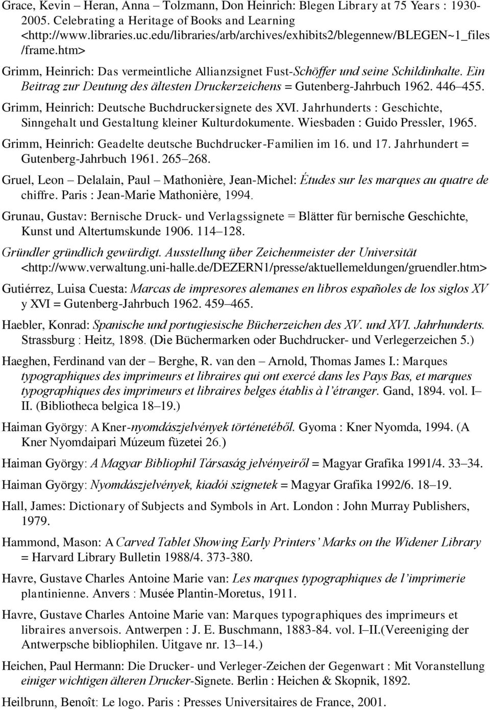 Ein Beitrag zur Deutung des ältesten Druckerzeichens = Gutenberg-Jahrbuch 1962. 446 455. Grimm, Heinrich: Deutsche Buchdruckersignete des XVI.