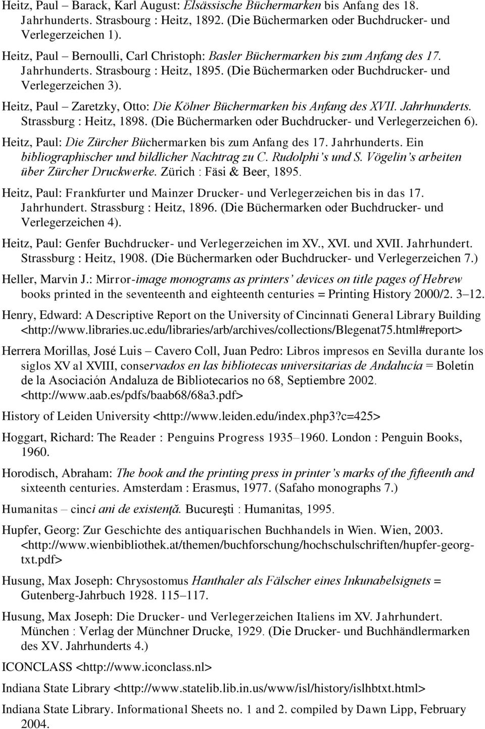 Heitz, Paul Zaretzky, Otto: Die Kölner Büchermarken bis Anfang des XVII. Jahrhunderts. Strassburg : Heitz, 1898. (Die Büchermarken oder Buchdrucker- und Verlegerzeichen 6).