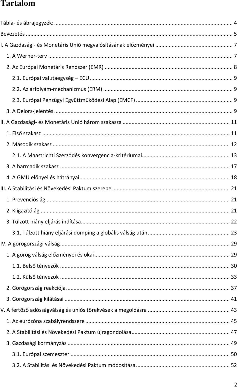 .. 11 2. Második szakasz... 12 2.1. A Maastrichti Szerződés konvergencia-kritériumai... 13 3. A harmadik szakasz... 17 4. A GMU előnyei és hátrányai... 18 III.