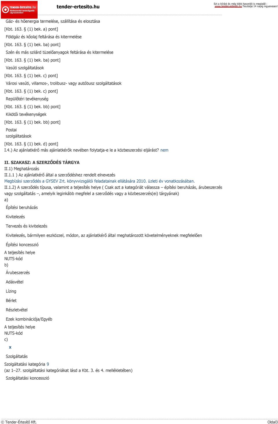 163. (1) bek. bb) pont] Kikötői tevékenységek [Kbt. 163. (1) bek. bb) pont] Postai szolgáltatások [Kbt. 163. (1) bek. d) pont] I.4.