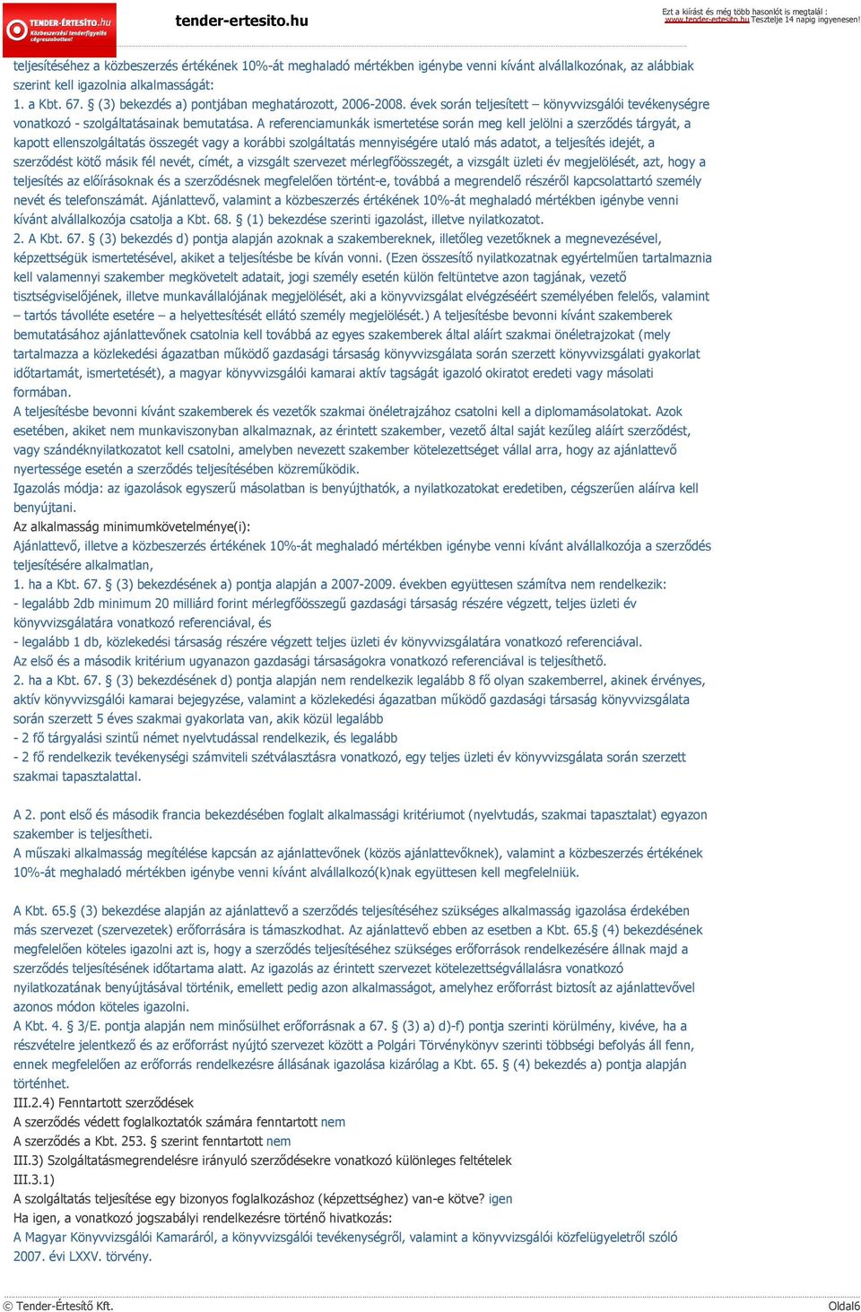 A referenciamunkák ismertetése során meg kell jelölni a szerződés tárgyát, a kapott ellenszolgáltatás összegét vagy a korábbi szolgáltatás mennyiségére utaló más adatot, a teljesítés idejét, a
