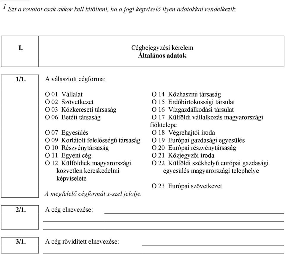 magyarországi közvlen kereskedelmi képvisele A megfelelı cégformá x-szel jelölje.