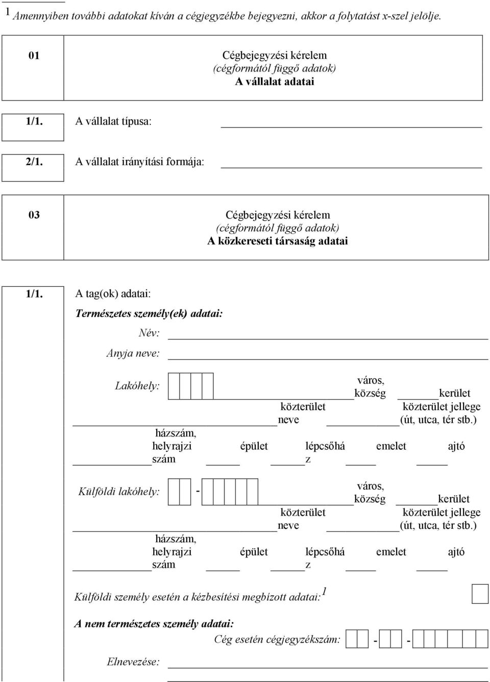 A vállala irányíási formája: 03 Cégbejegyzési kérelem (cégformáól függı adaok) A közkeresi ársaság adaai 1/1.