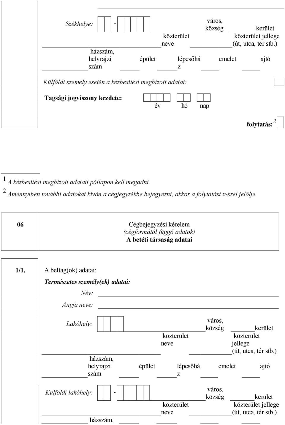 2 Amennyiben ovábbi adaoka kíván a cégjegyzékbe bejegyezni, akkor a folyaás x-szel jelölje.